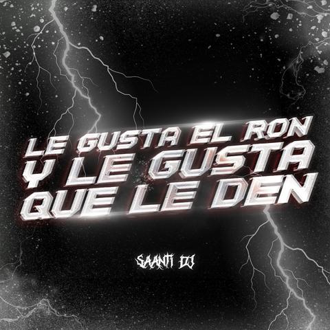 LE GUSTA EL RON Y LE GUSTA QUE LE DEN