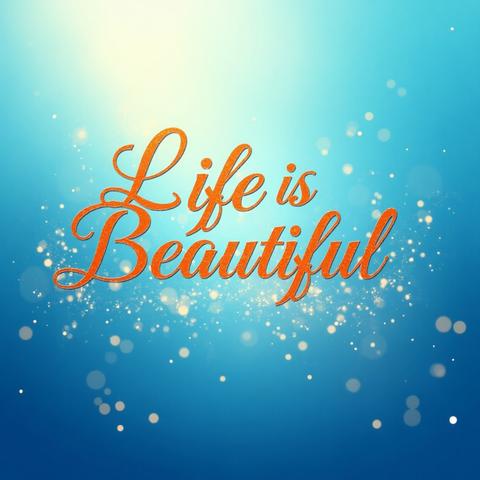 Life is beautiful