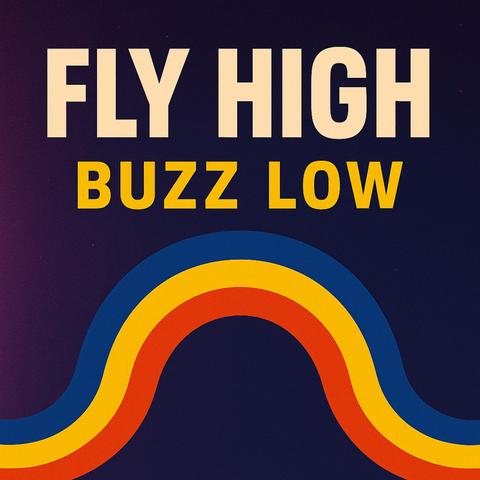 Fly High, Buzz Low