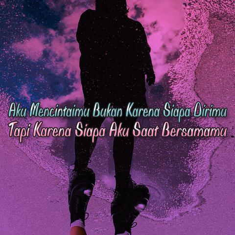 Aku Mencintaimu Bukan Karena Siapa Dirimu, Tapi Karena Siapa Aku Saat Bersamamu