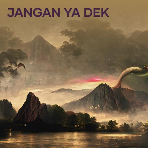 Jangan Ya Dek